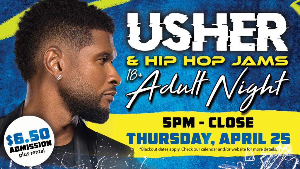 Blue background with Usher looking at "Usher & Hip Hop Jams 18+ Adult Night" 5pm-Close, Thursday April 25. In circle, $6.50 admission plus rental